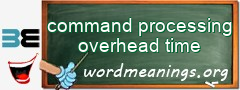 WordMeaning blackboard for command processing overhead time